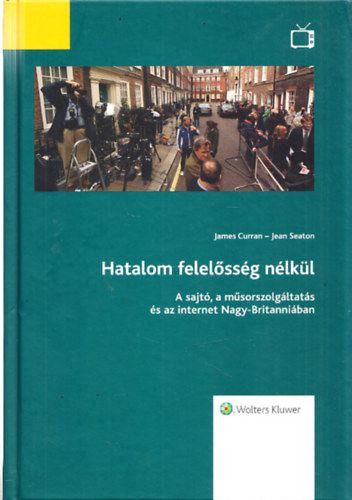 James Curran - Jean Seaton - Hatalom felelssg nlkl - A sajt, a msorszolgltats s az internet Nagy-Britanniban
