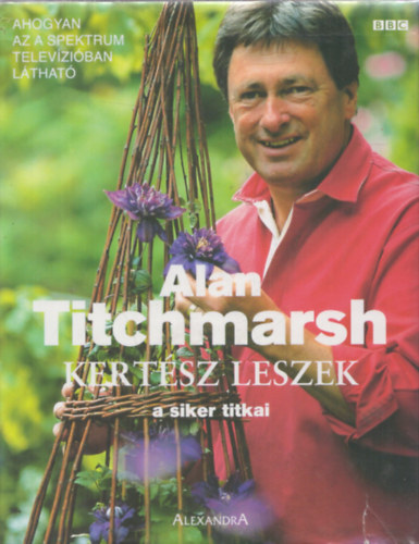 Alan Titchmarsh - Kertész leszek - A siker titkai