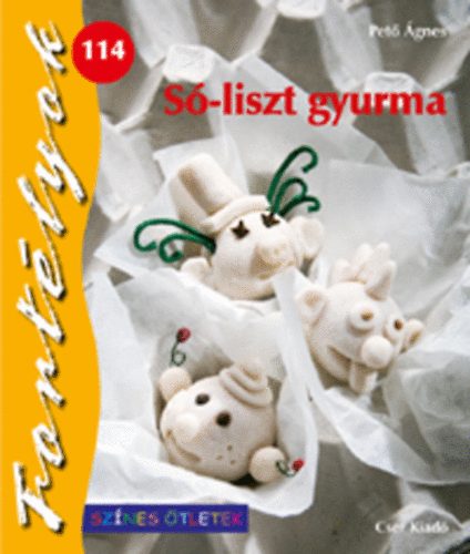 Pető Ágnes - Só-liszt gyurma - Színes Ötletek 46.