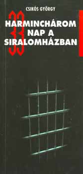 Csik�s Gy�rgy - Harminch�rom nap a siralomh�zban