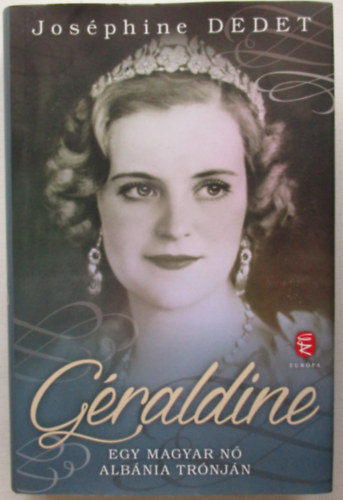 Jos�phine Dedet - G�raldine - Egy magyar n� Alb�nia tr�nj�n