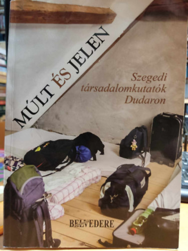 Lencss Gyula, Feleky Gbor - Mlt s jelen: Szegedi trsadalomkutatk Dudaron (Teleplsszociolgiai tanulmnyok 4.)