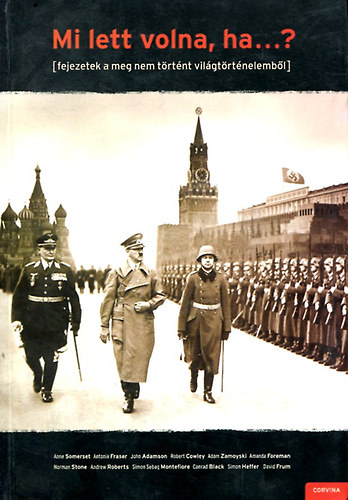 Andrew Roberts (szerk.) - Mi lett volna,ha...? (fejezetek a meg nem trtnt vilgtrtnelembl)