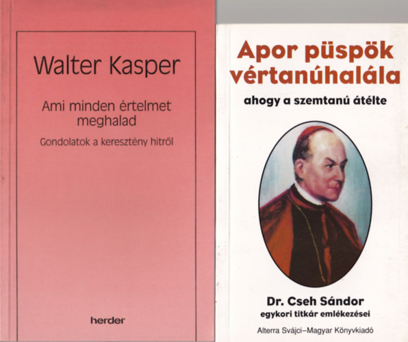 Ralph Martin, Walter Kasper, Dr. Cseh Sndor - 4 db katolikus knyv: 1. Apor pspk vrtanhalla, ahogy a szemtan tlte, 2. Ami minden rtelmet meghalad- Gondolatok a kerestny hitrl, 3. Frjek, felesgek, szlk, gyermekek, 4. Hagyatkozzatok teljesen nrem!