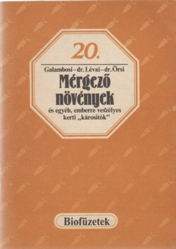 Galambosi Bertalan - L�vai Judit - �rsi Attila - M�rgez� n�v�nyek �s egy�b, emberre vesz�lyes kerti k�ros�t�k