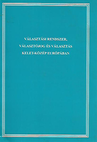 Vlasztsi rendszer, vlasztjog s vlaszts Kelet-Kzp Eurpban