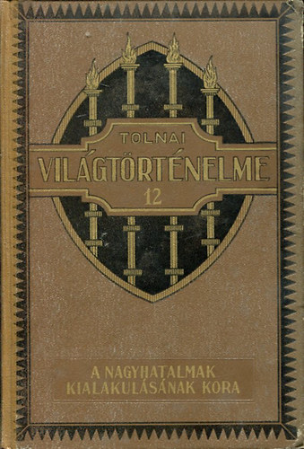 Tolnai világtörténelme XII.: A nagyhatalmak kialakulásának kora