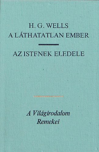 H. G. Wells - A l�thatatlan ember-Az Istenek eledele