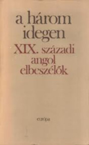 A három idegen (XIX. századi angol elbeszélők) I-II.