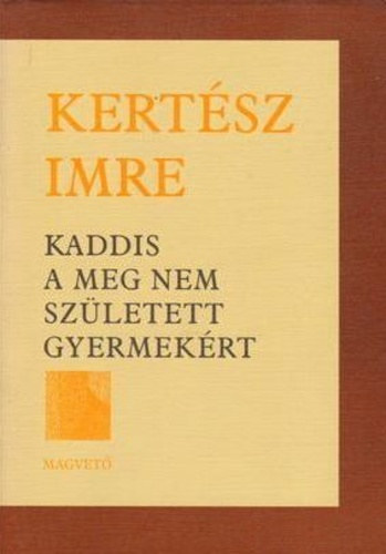 Kert�sz Imre - Kaddis a meg nem sz�letett gyermek�rt