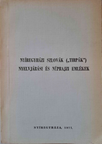 Erdsz Sndor (szerk.) - Nyregyhzi szlovk ("tirpk") nyelvjrsi s nprajzi emlkek