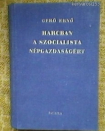 Ger� Ern� - Harcban a szocialista n�pgazdas�g�rt