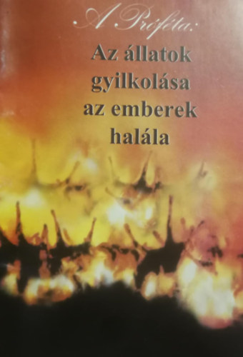 A Prfta - Az llatok gyilkolsa az emberek halla