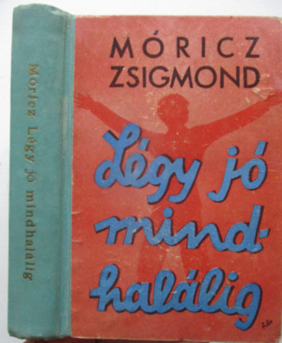 Móricz Zsigmond - Légy jó mindhalálig