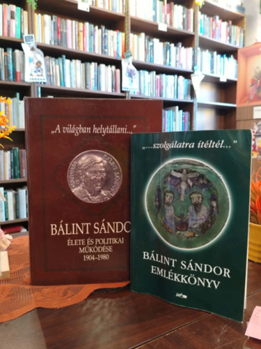 Bálint Sándor - KÖNYVCSOMAG, 2 DB. BÁLINT SÁNDOR KÖNYVEI - ,,A világban helytállani...", ,,...szolgálatra ítéltél..."