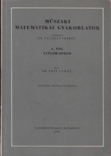 Dr. Frey Tamás - Műszaki matematikai gyakorlatok A. VIII.: Taylor-sorok