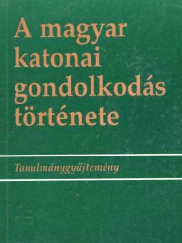 �cs Tibor (szerk.) - A magyar katonai gondolkod�s t�rt�nete