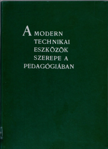 goston Gyrgy dr. (szerk.) - A modern technikai eszkzk szerepe a pedaggiban