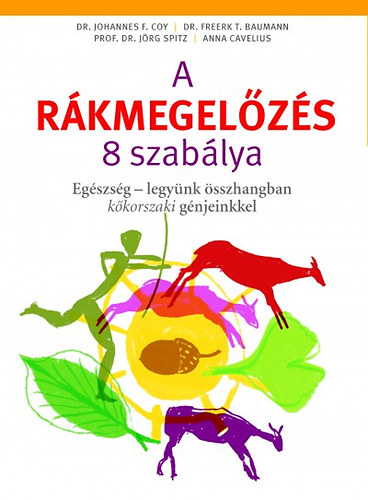 Anna Cavelius, Dr. Jörg Spitz, Dr. Johannes F. Coy, Dr. Freerk T. Baumann - A rákmegelőzés 8 szabálya