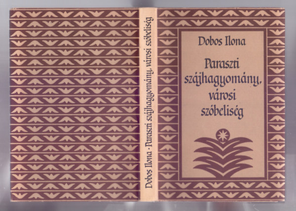 Dobos Ilona - Paraszti szjhagyomny, vrosi szbelisg (Vida Gyz bortjval)