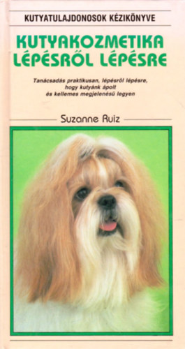 Suzanne Ruiz - Kutyakozmetika lépésről lépésre