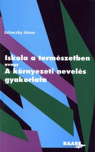 Lehoczky J�nos - Iskola a term�szetben  avagy  A k�rnyezeti nevel�s gyakorlata
