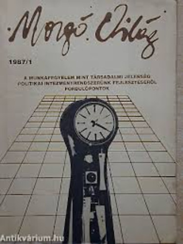 Mozg� Vil�g 1987. janu�r (Irodalmi-m�v�szeti-kritikai �s t�rsadalomelm�leti foly�irat - XIII. �vfolyam 1. sz�m/A munkafegyelem mint t�rsadalmi jelens�g, Politikai int�zm�nyrendszer�nk fejleszt�s�r�l, Fordul�ponto)
