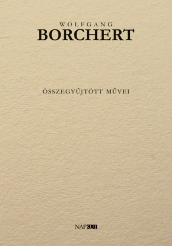 Wolfgang Borchert - Wolfgang Borchert sszegyjttt mvei
