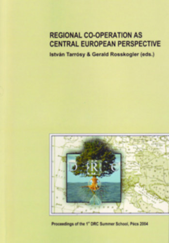 istv�n Tarr�sy & Gerald Rosskogler (eds.) - REGIONAL CO-OPERATION AS CENTRAL EUROPEAN PERSPECTIVE / 2004