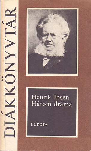 Henrik Ibsen - Három dráma (Nóra - A vadkacsa - Solness építőmester - Európa Diákkönyvtár)