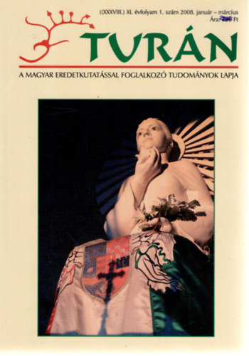 Tur�n [A magyar eredetkutat�ssal foglalkoz� tudom�nyok lapja] (XXXVIII.) XI. �vfolyam, 1. sz�m (2008. janu�r-m�rcius)