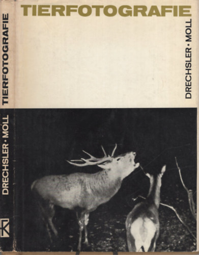 Helmut Drechsler, Karl Heinz Moll - Aus der Praxis der Tierfotografie - Jagd mit der Kamera auf Tiere in freier Wildbahn