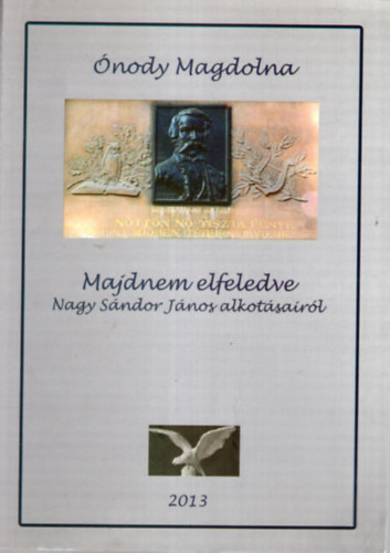 nody Magdolna - Majdnem elfeledve - Nagy Sndor Jnos alkotsairl