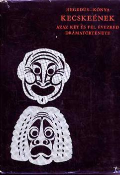 Heged�s G�za-K�nya Judit - Kecske�nek, azaz k�t �s f�l �vezred dr�mat�rt�nete