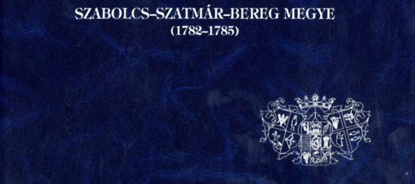 Pók Judit (Szerk.) - SZABOLCS-SZATMÁR-BEREG MEGYE (1782-1785)