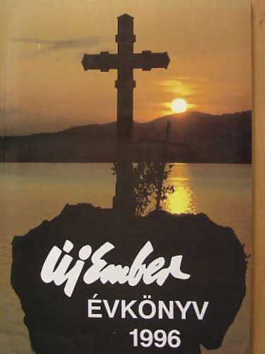 R�nay Gy�rgy Pilinszky J�nos Szeghalmi Elem�r S�k S�ndor R�nay L�szl� Juh�sz Ferenc Fekete Istv�n Erd�s Ren�e T�th S�ndor Luk�cs L�szl� V�rszegi Asztrik Radv�nyi K�lm�n Beke Gy� - �j Ember �vk�nyv 1996