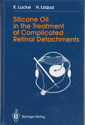 K. Lucke - H. Laqua - Silicone oil in the treatment of compliacated retinal deachments (Szilikonolaj komplik�lt retinalev�l�sok kezel�s�re - Angol nyelv�)