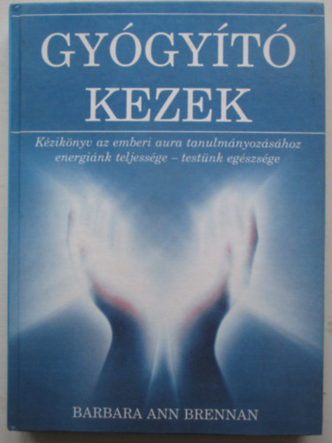 Barbara Ann Brennan - Gyógyító kezek
