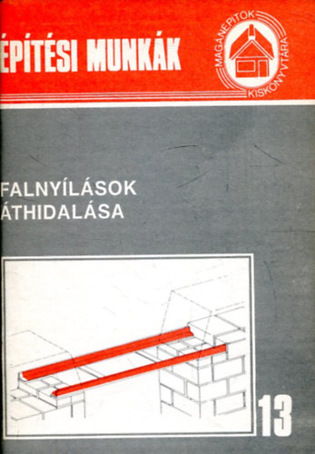 Messinger Géza - Falnyílások áthidalása (Építési munkák)- Magánépítők Kiskönyvtára 13.