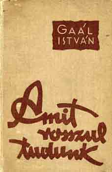 Ga�l Istv�n - Amit rosszul tudunk