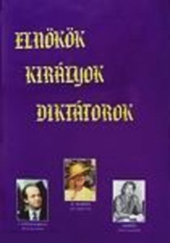 Nagy Mzes Rita (szerk.) - Elnkk, kirlyok, dikttorok - llamfk knyve