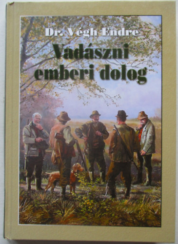Dr. V�gh Endre - Vad�szni emberi dolog