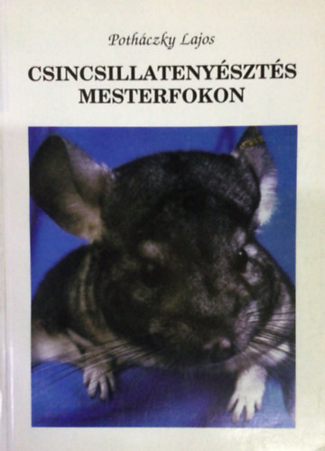 Potháczky Lajos - Csincsillatenyésztés mesterfokon