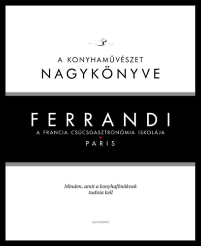 Michel Tanguy - Ferrandi: A konyham�v�szet nagyk�nyve - A francia cs�csgasztron�mia iskol�ja