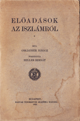 Goldziher Ignác - Előadások az iszlámról