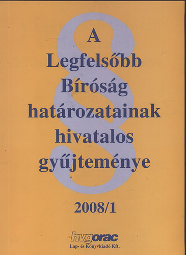 Dr. Kaposvri Betartalan (szerk.) - A Legfelsbb Brsg hatrozatainak hivatalos gyjtemnye 2008/1