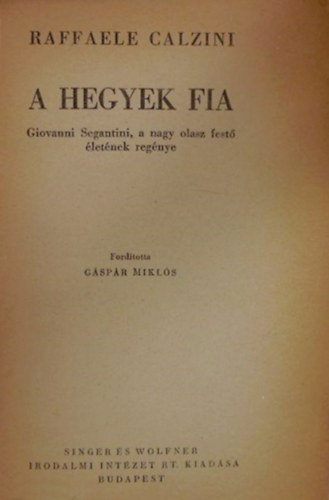 Rafaelle Calzini - A hegyek fia(Giovanni Segatini festő életének regénye)