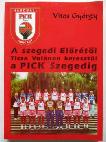 Vitos Gy�rgy - A szegedi El�r�t�l Tisza Vol�non kereszt�l a Pick Szegedig