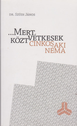 Dr. Szdi Jnos - ...Mert vtkesek kzt cinkos aki nma