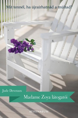 Jude Deveraux, Vincze Orsolya (szerk.), Svg Katalin (fordt) - Madame Zoya ltogati - Mit tennl, ha jrarhatnd a mltad? (The Summerhouse) - Svg Katalin fordtsa
